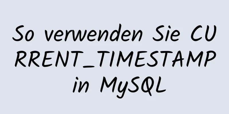 So verwenden Sie CURRENT_TIMESTAMP in MySQL