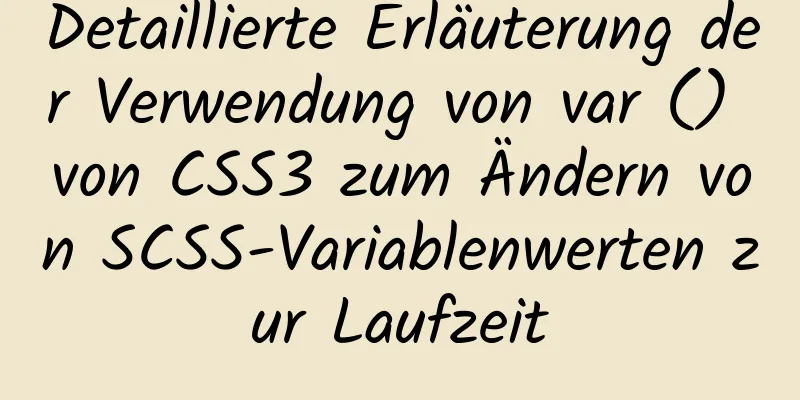 Detaillierte Erläuterung der Verwendung von var () von CSS3 zum Ändern von SCSS-Variablenwerten zur Laufzeit