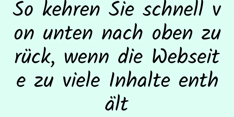 So kehren Sie schnell von unten nach oben zurück, wenn die Webseite zu viele Inhalte enthält