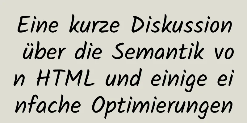 Eine kurze Diskussion über die Semantik von HTML und einige einfache Optimierungen