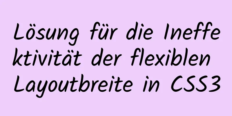 Lösung für die Ineffektivität der flexiblen Layoutbreite in CSS3