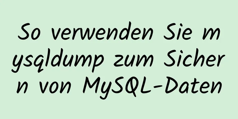 So verwenden Sie mysqldump zum Sichern von MySQL-Daten