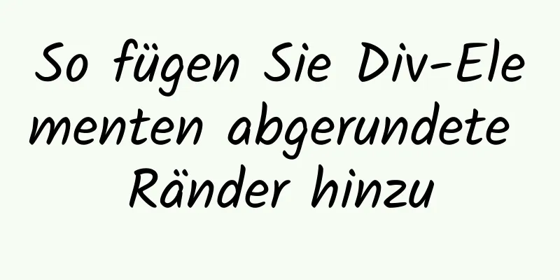 So fügen Sie Div-Elementen abgerundete Ränder hinzu