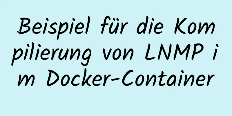 Beispiel für die Kompilierung von LNMP im Docker-Container