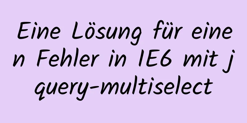 Eine Lösung für einen Fehler in IE6 mit jquery-multiselect