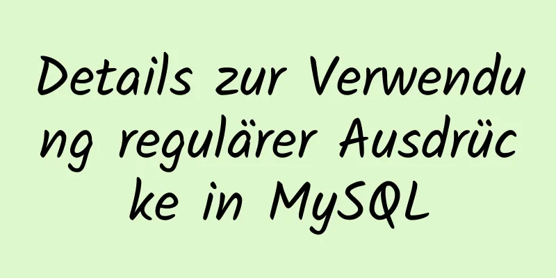 Details zur Verwendung regulärer Ausdrücke in MySQL