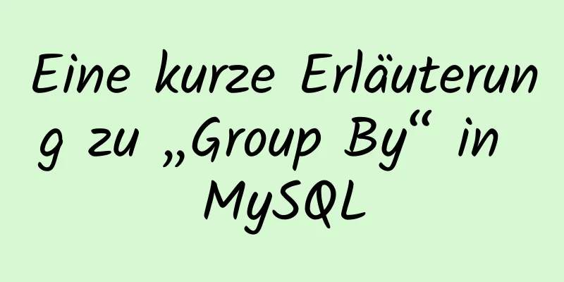 Eine kurze Erläuterung zu „Group By“ in MySQL