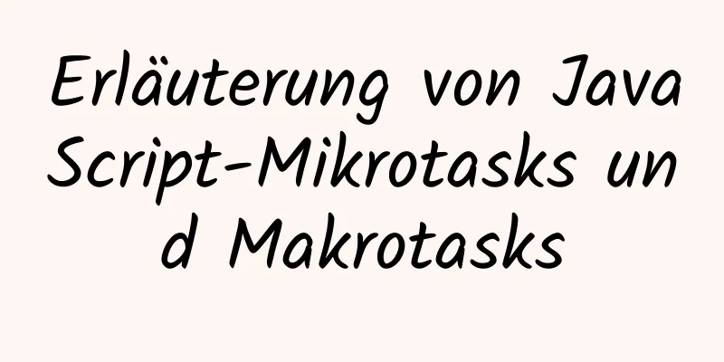 Erläuterung von JavaScript-Mikrotasks und Makrotasks