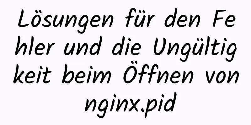 Lösungen für den Fehler und die Ungültigkeit beim Öffnen von nginx.pid