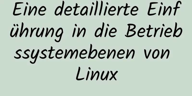 Eine detaillierte Einführung in die Betriebssystemebenen von Linux