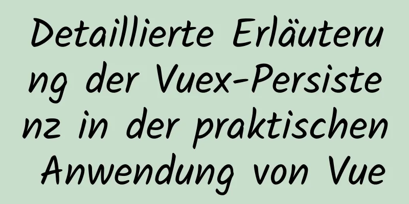 Detaillierte Erläuterung der Vuex-Persistenz in der praktischen Anwendung von Vue