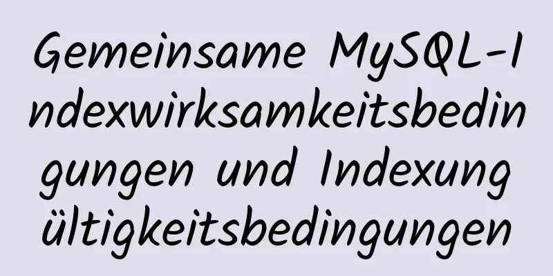 Gemeinsame MySQL-Indexwirksamkeitsbedingungen und Indexungültigkeitsbedingungen