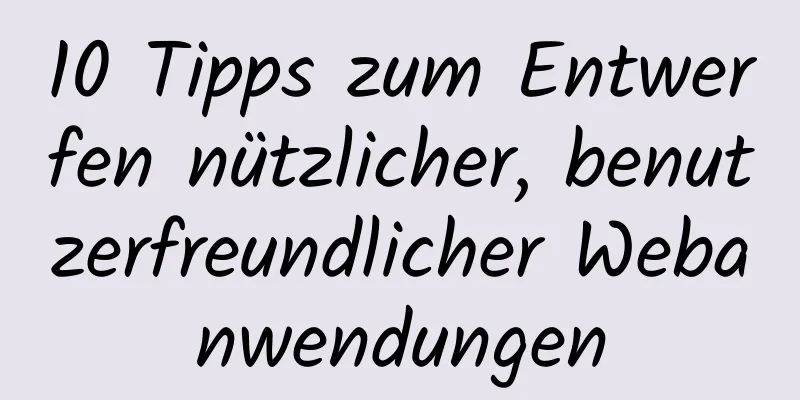 10 Tipps zum Entwerfen nützlicher, benutzerfreundlicher Webanwendungen