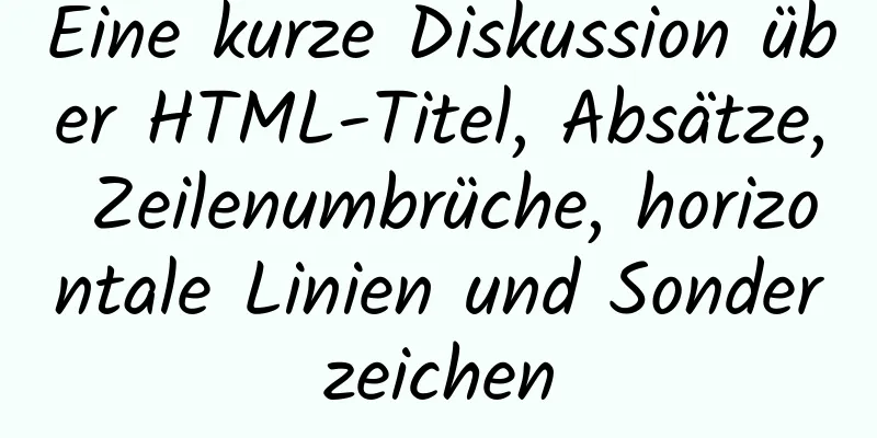 Eine kurze Diskussion über HTML-Titel, Absätze, Zeilenumbrüche, horizontale Linien und Sonderzeichen