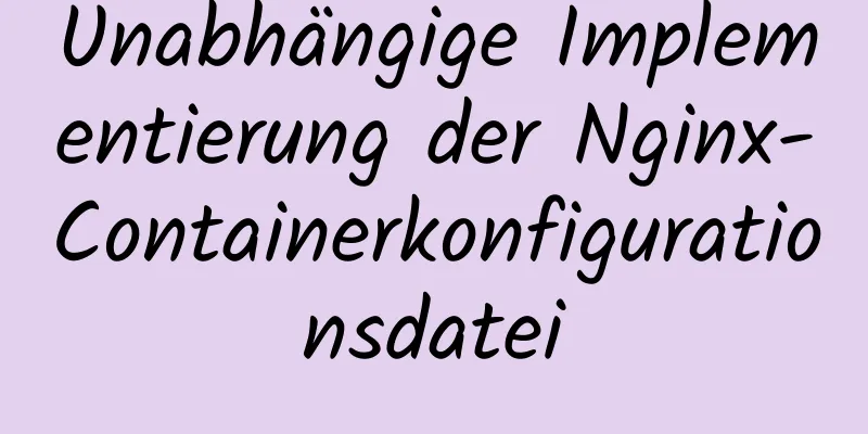 Unabhängige Implementierung der Nginx-Containerkonfigurationsdatei