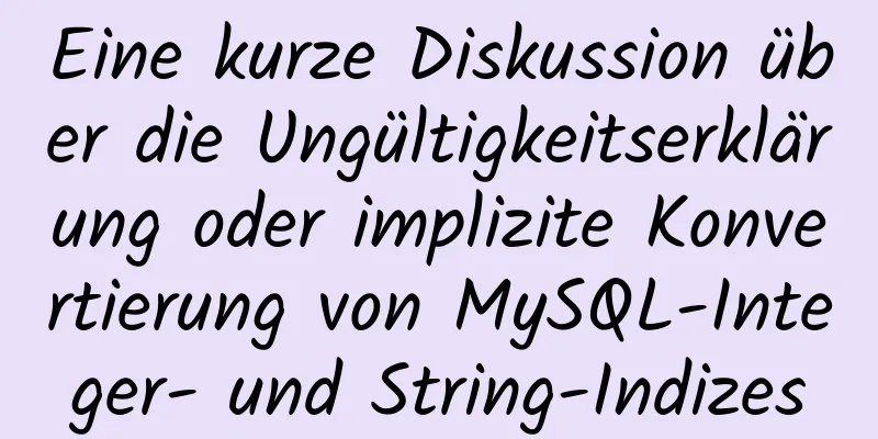 Eine kurze Diskussion über die Ungültigkeitserklärung oder implizite Konvertierung von MySQL-Integer- und String-Indizes