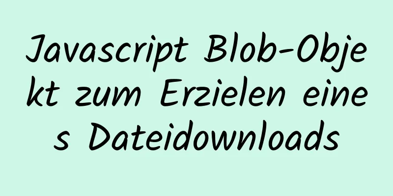 Javascript Blob-Objekt zum Erzielen eines Dateidownloads