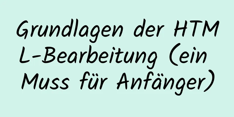 Grundlagen der HTML-Bearbeitung (ein Muss für Anfänger)