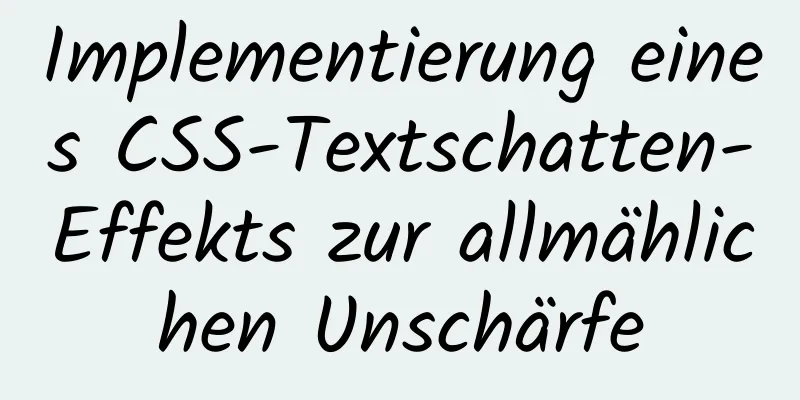 Implementierung eines CSS-Textschatten-Effekts zur allmählichen Unschärfe