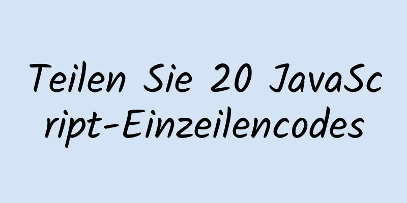 Teilen Sie 20 JavaScript-Einzeilencodes