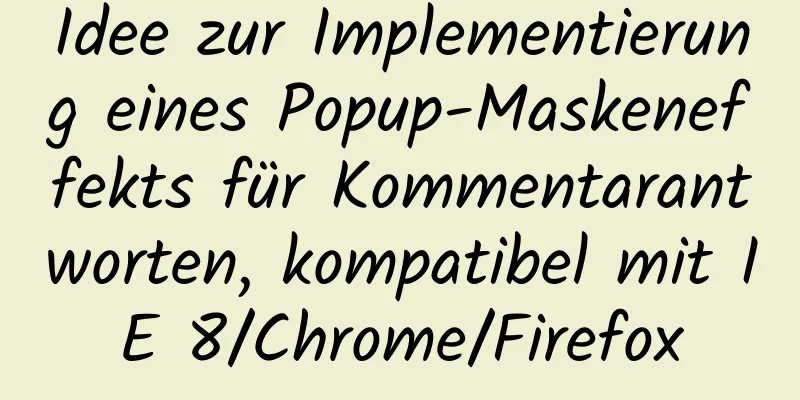 Idee zur Implementierung eines Popup-Maskeneffekts für Kommentarantworten, kompatibel mit IE 8/Chrome/Firefox