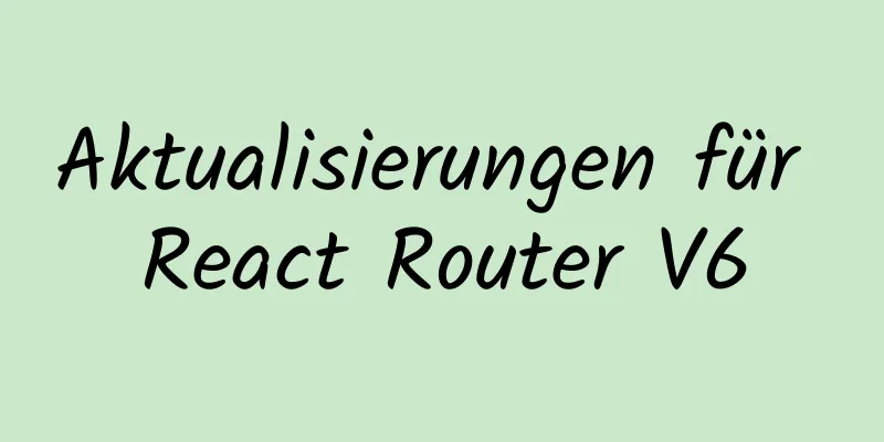 Aktualisierungen für React Router V6