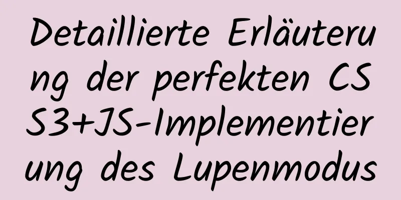 Detaillierte Erläuterung der perfekten CSS3+JS-Implementierung des Lupenmodus