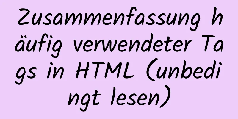 Zusammenfassung häufig verwendeter Tags in HTML (unbedingt lesen)