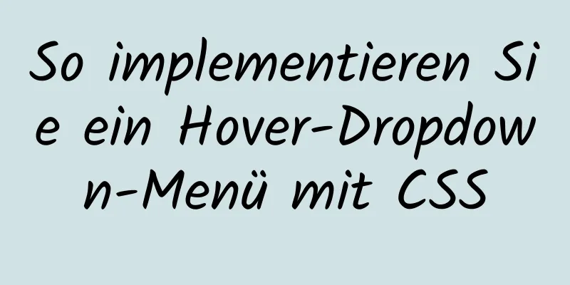 So implementieren Sie ein Hover-Dropdown-Menü mit CSS