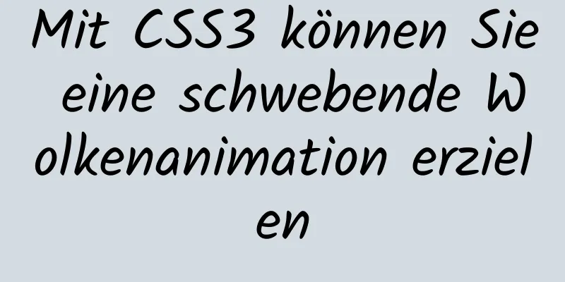 Mit CSS3 können Sie eine schwebende Wolkenanimation erzielen