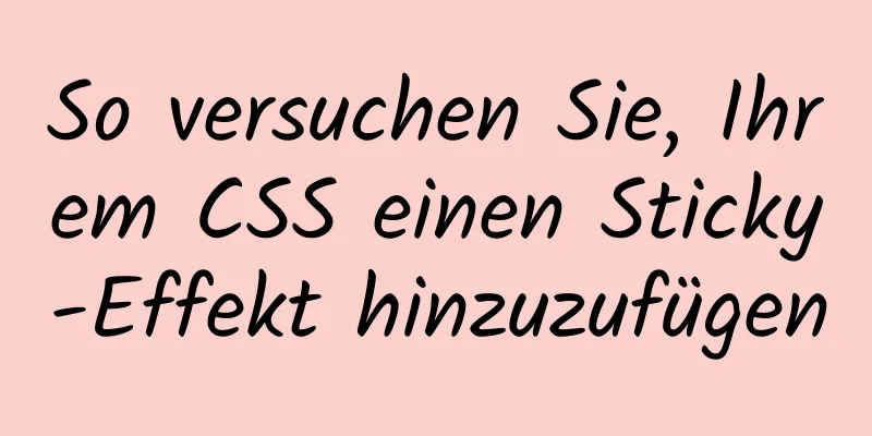 So versuchen Sie, Ihrem CSS einen Sticky-Effekt hinzuzufügen