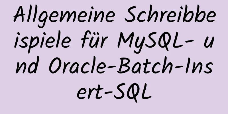 Allgemeine Schreibbeispiele für MySQL- und Oracle-Batch-Insert-SQL