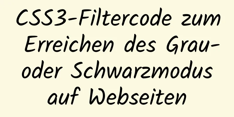 CSS3-Filtercode zum Erreichen des Grau- oder Schwarzmodus auf Webseiten