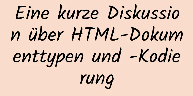 Eine kurze Diskussion über HTML-Dokumenttypen und -Kodierung