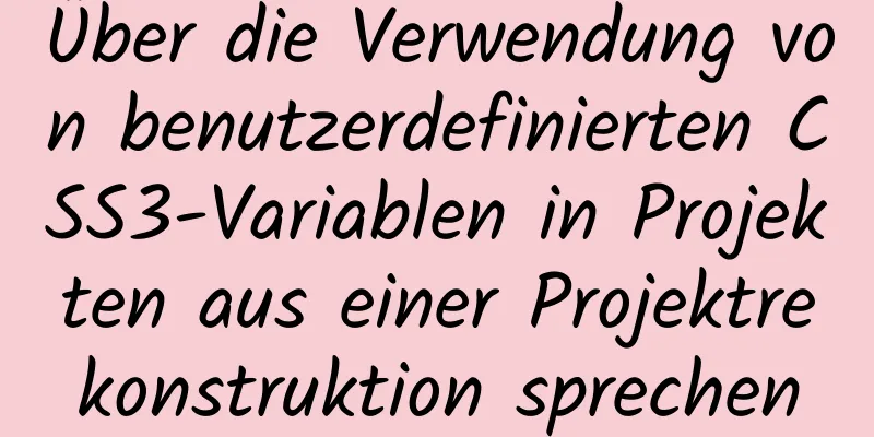 Über die Verwendung von benutzerdefinierten CSS3-Variablen in Projekten aus einer Projektrekonstruktion sprechen