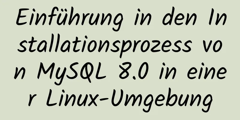 Einführung in den Installationsprozess von MySQL 8.0 in einer Linux-Umgebung