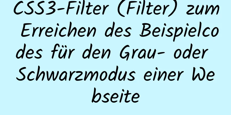 CSS3-Filter (Filter) zum Erreichen des Beispielcodes für den Grau- oder Schwarzmodus einer Webseite