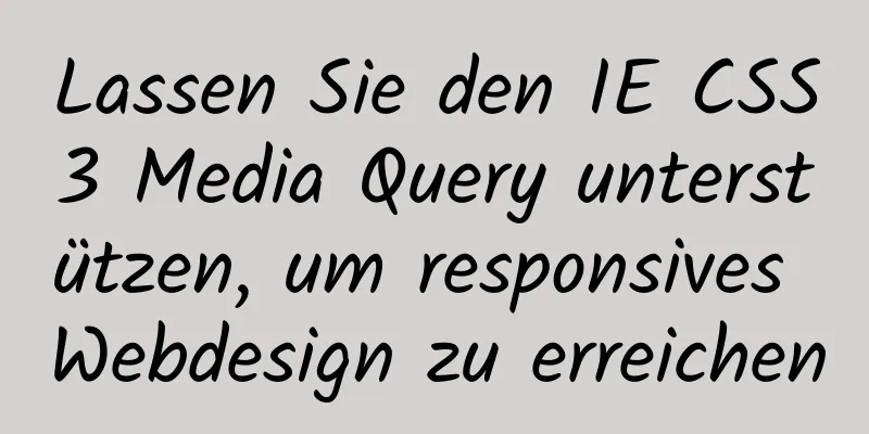 Lassen Sie den IE CSS3 Media Query unterstützen, um responsives Webdesign zu erreichen