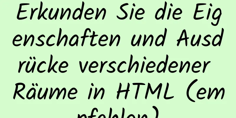 Erkunden Sie die Eigenschaften und Ausdrücke verschiedener Räume in HTML (empfohlen)