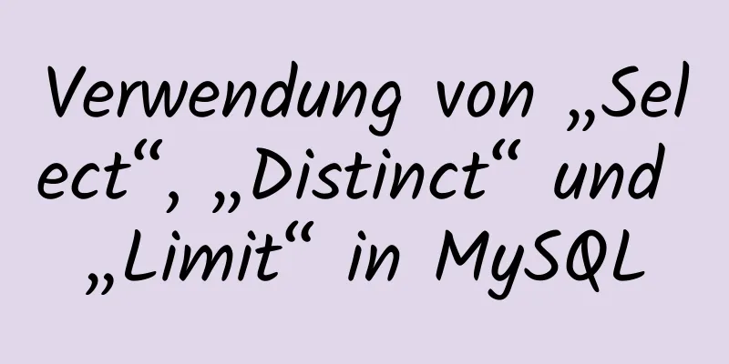 Verwendung von „Select“, „Distinct“ und „Limit“ in MySQL