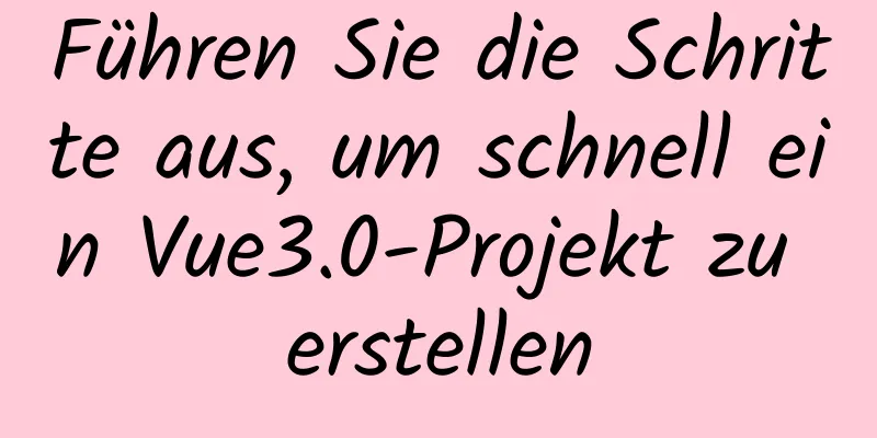 Führen Sie die Schritte aus, um schnell ein Vue3.0-Projekt zu erstellen