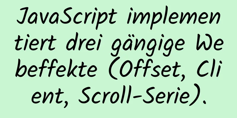 JavaScript implementiert drei gängige Webeffekte (Offset, Client, Scroll-Serie).