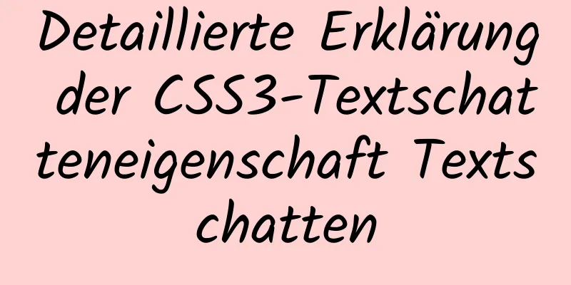 Detaillierte Erklärung der CSS3-Textschatteneigenschaft Textschatten