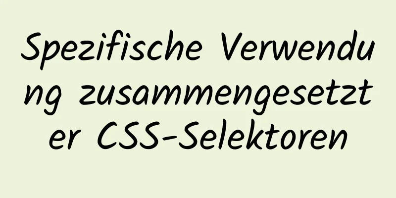 Spezifische Verwendung zusammengesetzter CSS-Selektoren