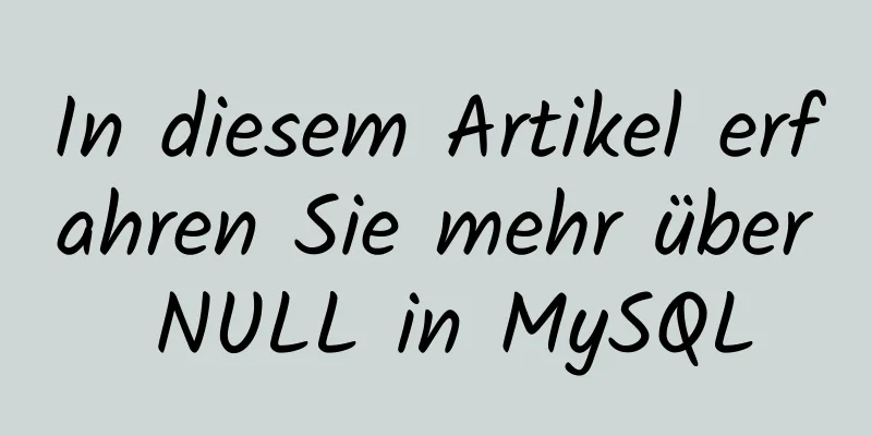 In diesem Artikel erfahren Sie mehr über NULL in MySQL