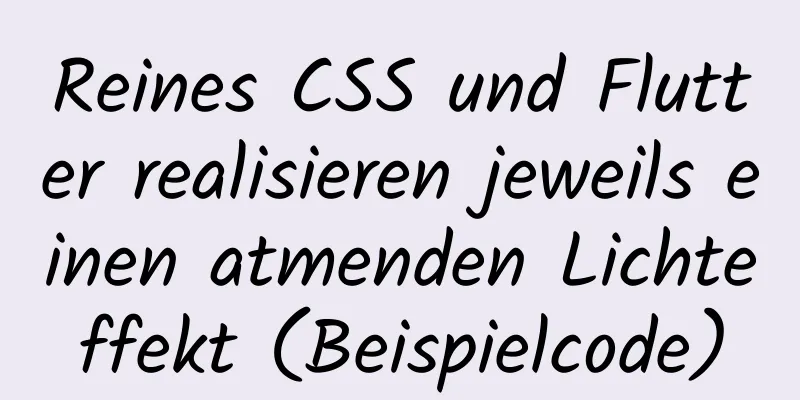 Reines CSS und Flutter realisieren jeweils einen atmenden Lichteffekt (Beispielcode)