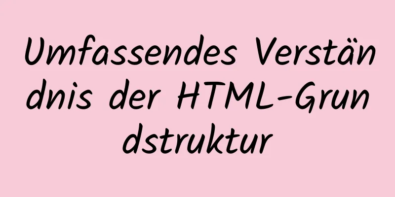 Umfassendes Verständnis der HTML-Grundstruktur