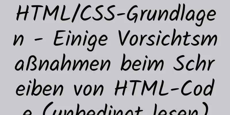 HTML/CSS-Grundlagen - Einige Vorsichtsmaßnahmen beim Schreiben von HTML-Code (unbedingt lesen)