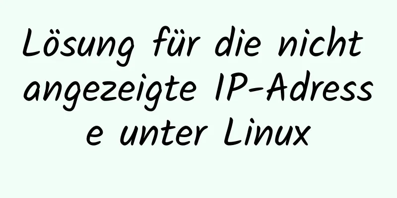 Lösung für die nicht angezeigte IP-Adresse unter Linux