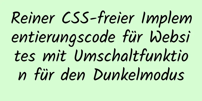 Reiner CSS-freier Implementierungscode für Websites mit Umschaltfunktion für den Dunkelmodus